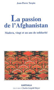 La passion de l'Afghanistan : Madera : chronique d'une ONG (1981-2001)