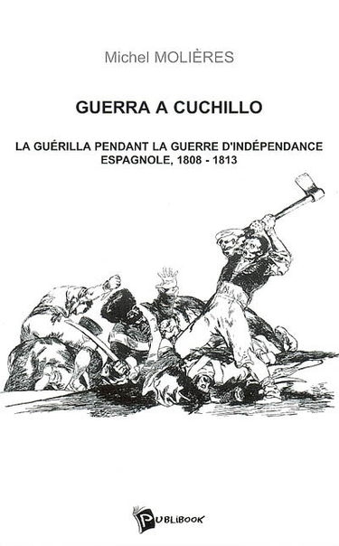 Guerra a cuchillo : la guérilla pendant la guerre d'indépendance espagnole, 1808-1813