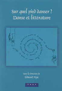 Sur quel pied danser ? Danse et littérature : actes du colloque, avril 2003, Lincoln College, Oxford