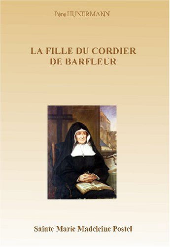 La fille du cordier de Barfleur: Sainte Marie Madeleine Postel