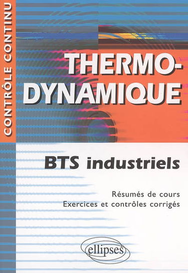 Thermodynamique : BTS industriels : résumés de cours, exercices et contrôles corrigés