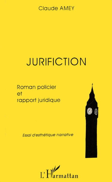 Couverture de Jurifiction : roman policier et rapport juridique : essai d'esthétique narrative