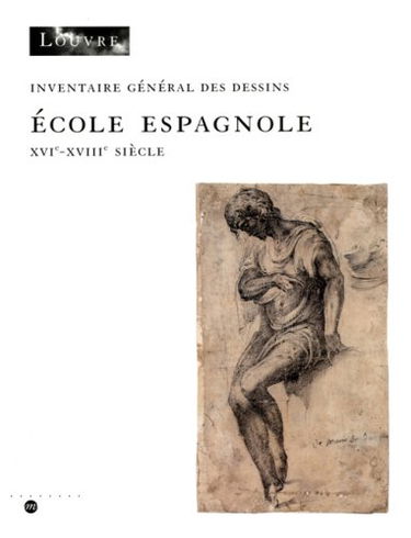 DESSINS ESPAGNOLS DU MUSEE DU LOUVRE: INVENTAIRE GENERAL DES DESSINS - ECOLE ESPAGNOLE - XVIE-XVIIIE SIECLE