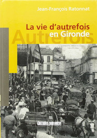 La vie d'autrefois en Gironde