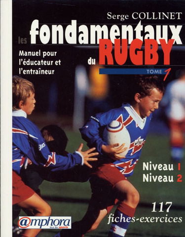 Les fondamentaux du rugby : manuel pour l'éducateur et l'entraîneur. Vol. 1. Niveaux 1 et 2