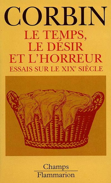 Le temps, le désir et l'horreur : essais sur le XIXe siècle