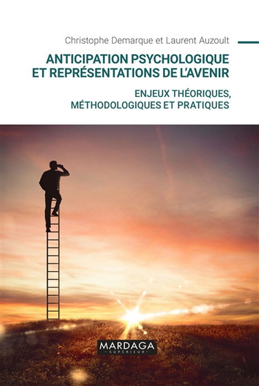 Anticipation psychologique et représentations de l'avenir : enjeux théoriques, méthodologiques et pratiques