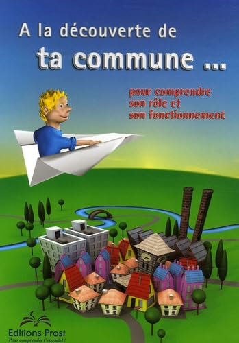 A la découverte de ta commune...: Pour comprendre son rôle et son fonctionnement
