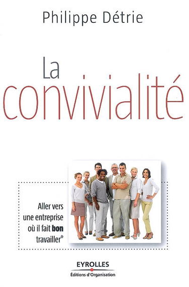 La convivialité : aller vers une entreprise où il fait bon travailler