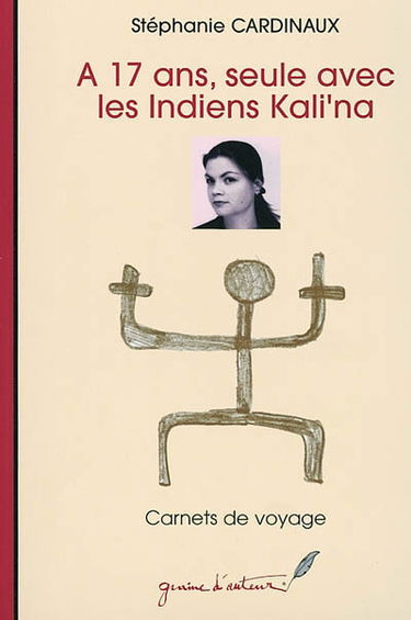 A 17 ans, seule avec les Indiens Kali'na : carnet de voyages