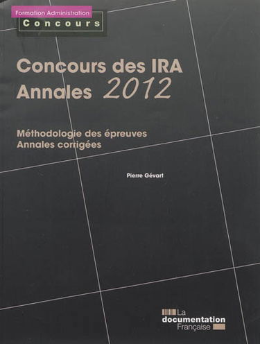 Concours des IRA, annales 2012 : méthodologie des épreuves, annales corrigées : épreuves écrites