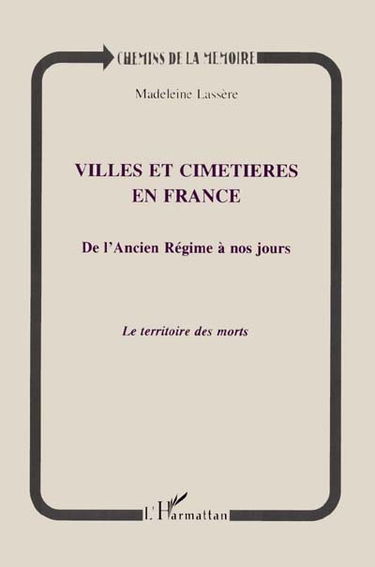 Villes et cimetières en France de l'Ancien Régime à nos jours : le territoire des morts