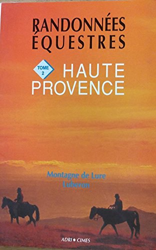 Couverture de Randonnées équestres en Haute Provence : Montagne de Lure, Luberon, Forcalquier ... 6 circuits du week-end, 2 circuits de 7 à 12 jours