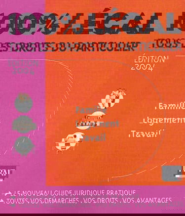 100% légal 2004 : Famille - Logement - Travail - Tous les droits du particulier