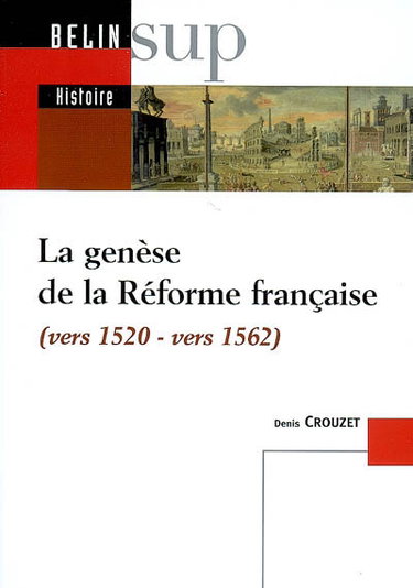 Couverture de La genèse de la Réforme française, vers 1520-vers 1562