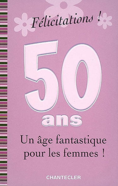 Félicitations ! 50 ans, un âge fantastique pour les femmes !