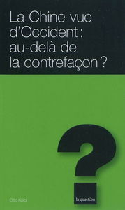 La Chine vue d'Occident : au-delà de la contrefaçon ?