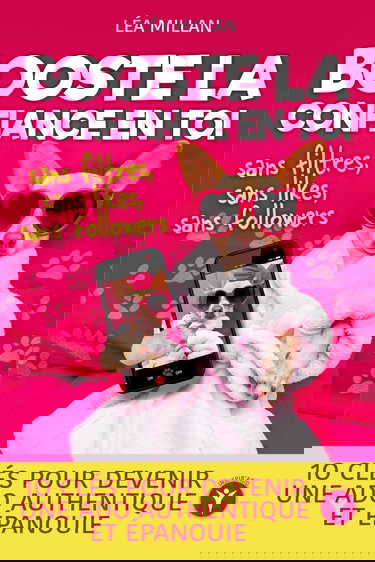 Booste la confiance en toi: 10 clés pour devenir une ado authentique et épanouie | Comment s'aimer, s'affirmer, avoir des amis, réussir, se ... de soi, gérer la puberté et être heureuse.