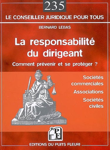 La responsabilité du dirigeant : sociétés commerciales, associations, sociétés civiles : comment prévenir et se protéger ?