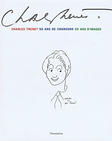 Charles Trenet : 50 ans de chansons, 50 ans d'images