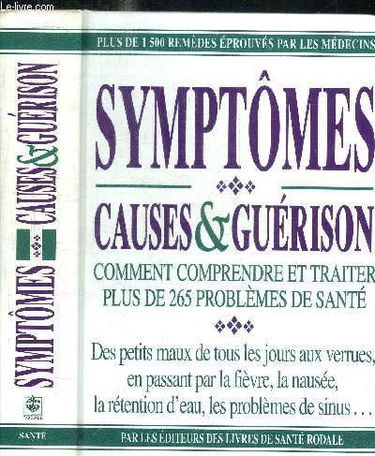 symptômes, causes & guérison Comment comprendre et traiter plus de 265 problèmes de santé