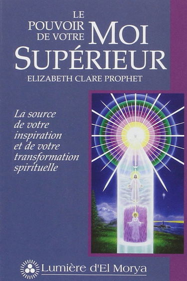Le pouvoir de votre moi supérieur : la source de votre inspiration et de votre transformation spirituelle