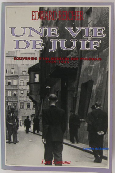 Une Vie de juif : souvenirs d'un médecin juif polonais, 1939-1945