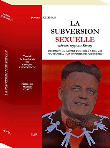 Couverture de LA SUBVERSION SEXUELLE, COMMENT UN SAVANT FOU ISOLÉ A SOUMIS L’AMÉRIQUE À UNE ÉPIDÉMIE DE CORRUPTION