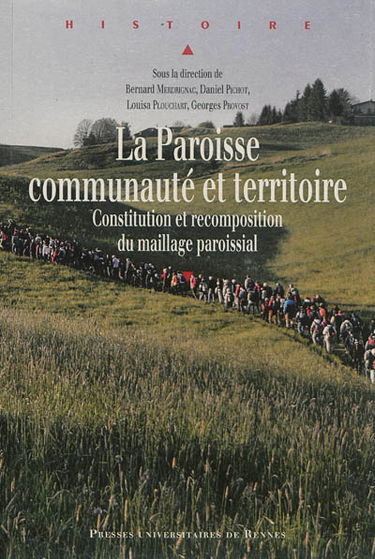 La paroisse, communauté et territoire : constitution et recomposition du maillage paroissial