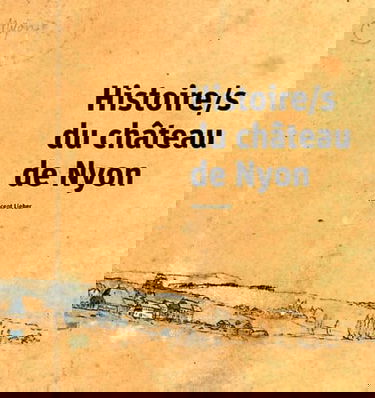 Histoire/s du château de Nyon