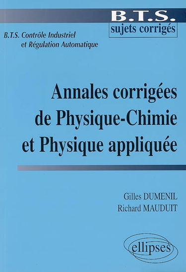 Annales corrigées de physique-chimie et physique appliquée : BTS contrôle industriel et régulation automatique