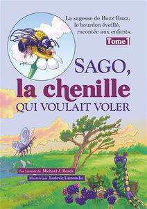Sago, la chenille qui voulait voler : La sagesse de Buzz-Buzz, le bourdon éveillé, racontée aux enfants : Tome 1
