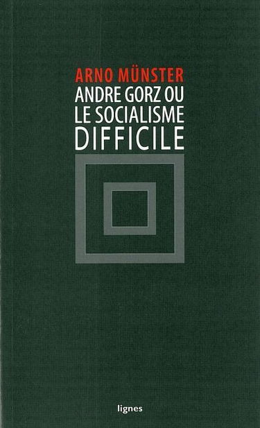 André Gorz ou Le socialisme difficile