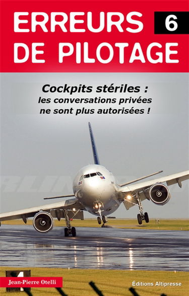 Erreurs de pilotage. Vol. 6. Cockpits : conversations privées interdites !