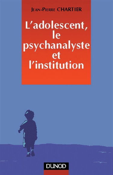 L'adolescent, le psychanalyste et l'institution