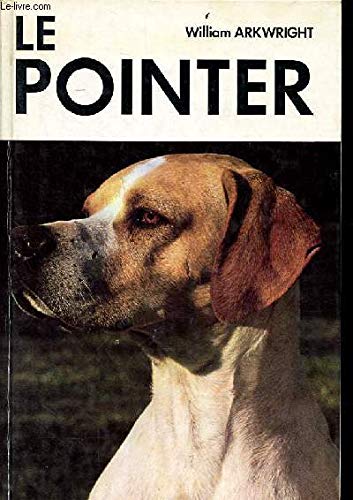 Le Pointer et ses prédécesseurs : histoire illustrée du chien d'arrêt depuis les époques les plus reculées