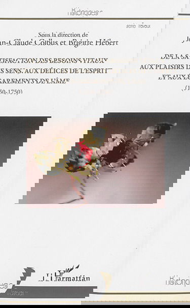 De la satisfaction des besoins vitaux aux plaisirs des sens, aux délices de l'esprit et aux égarements de l'âme : 1450-1750