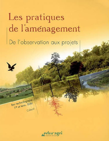 Les pratiques de l'aménagement : de l'observation aux projets : bac technologique, 1re et term. STAV