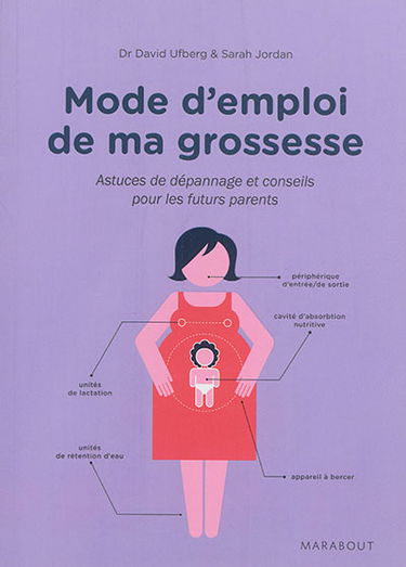 Mode d'emploi de ma grossesse : astuces de dépannage et conseils pour les futurs parents