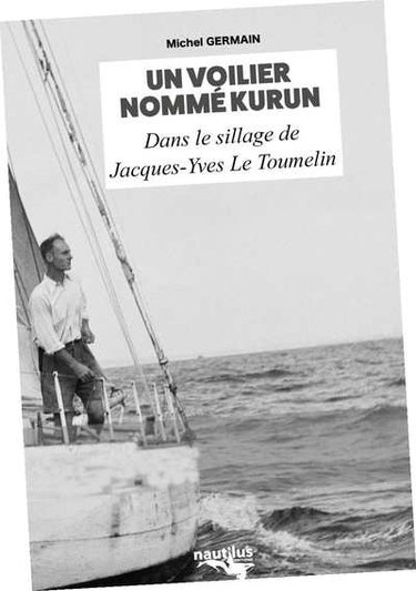 Couverture de Un voilier nommé Kurun : dans le sillage de Jacques-Yves Le Toumelin : récit par Michel Germain