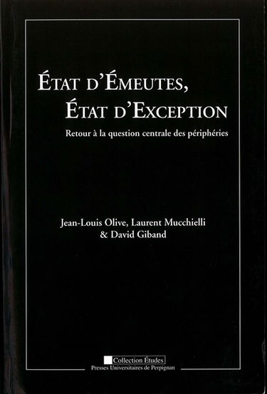 Etat d'émeutes, Etat d'exception : retour à la question centrale des périphéries : actes du colloque des 19, 20 et 21 octobre 2006 à l'Université de Perpignan Via Domitia