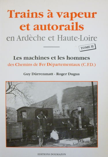 Trains à vapeur et autorails en Ardèche et Haute-Loire : les machines et les hommes des Chemins de fer départementaux (CFD). Vol. 2