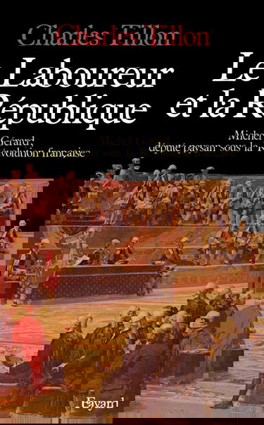 Le laboureur et la République : Michel Gérard, député paysan sous la Révolution française