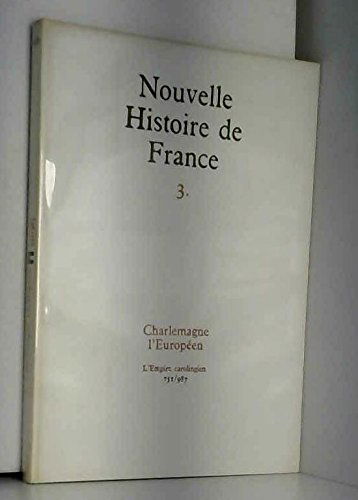 Nouvelle histoire de france, n°3, Charlemagne l'Européen, l'empire carolingien, 751/987