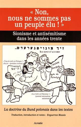 Non, nous ne sommes pas un peuple élu ! : sionisme et antisémitisme dans les années trente : la doctrine du Bund polonais dans les textes