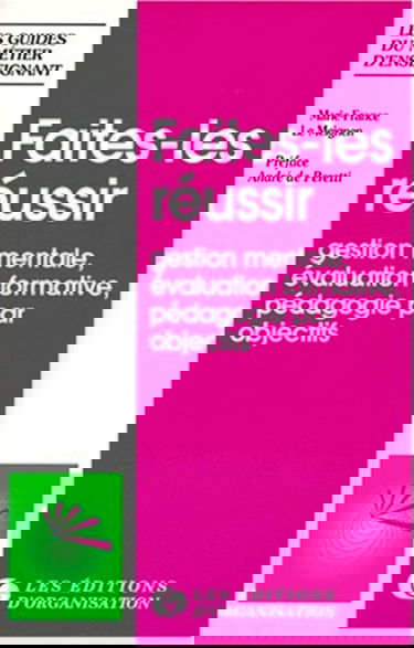 Faites-les réussir : gestion mentale, pédagogie par objectifs, évaluation formative