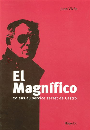 El Magnifico : 20 ans au service secret de Castro