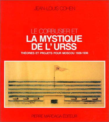 Le Corbusier et la mystique de l'URSS : théories et projets pour Moscou, 1928-1936