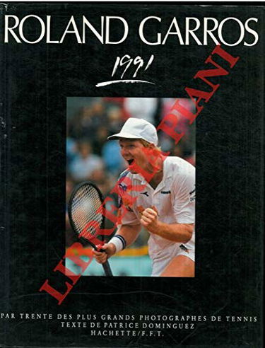 ROLAND GARROS 1991 / PAR TRENTE DES PLUS GRANDS PHOTOGRAPHES DE TENNIS.