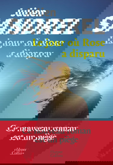 Le jour où Rose a disparu: Le nouveau roman événement en 2025 de Julien Sandrel